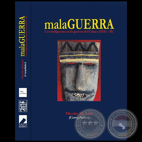 MalaGuerra - Los indígenas en la guerra del Chaco (1932-35) - Compilador: NICOLÁS RICHARD - Año 2008
